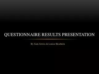 Questionnaire Results Presentation