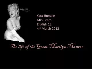 T he life of the Great Marilyn Monroe