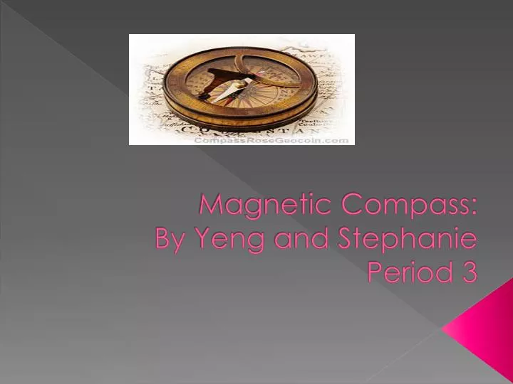 magnetic compass by yeng and stephanie period 3