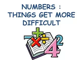 numbers things get more difficult