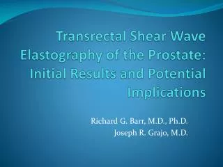 Transrectal Shear Wave Elastography of the Prostate: Initial Results and Potential Implications