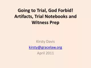 Going to Trial, God Forbid! Artifacts, Trial Notebooks and Witness Prep