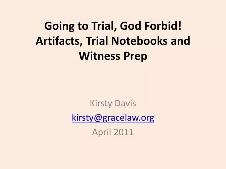 going to trial god forbid artifacts trial notebooks and witness prep