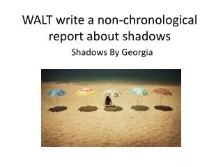 WALT write a non-chronological report about shadows