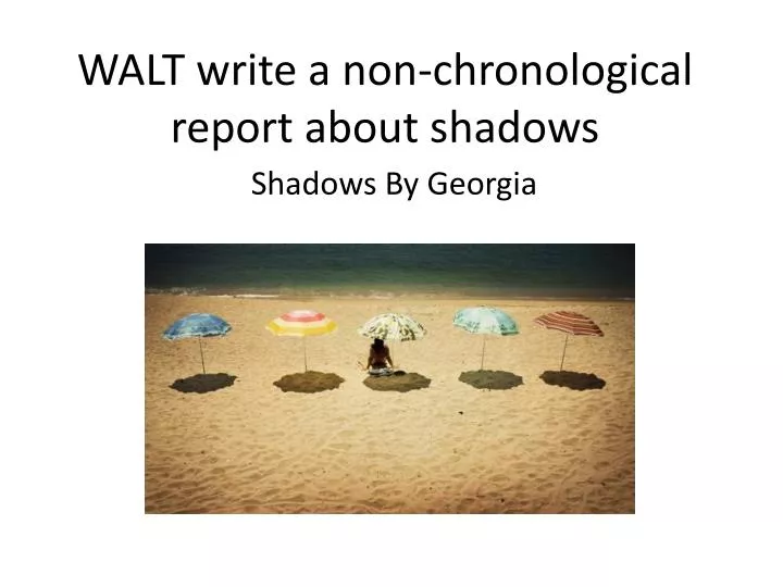 walt write a non chronological report about shadows