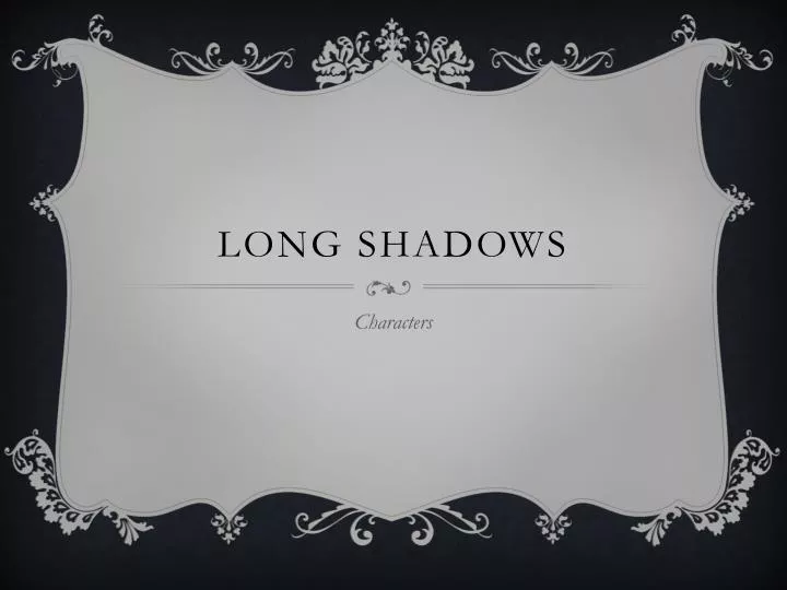 long shadows