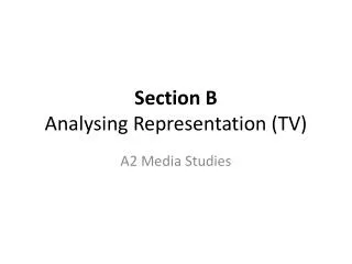 Section B Analysing Representation (TV)