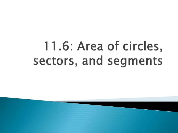 11 6 area of circles sectors and segments