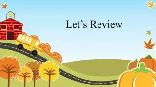 let s review