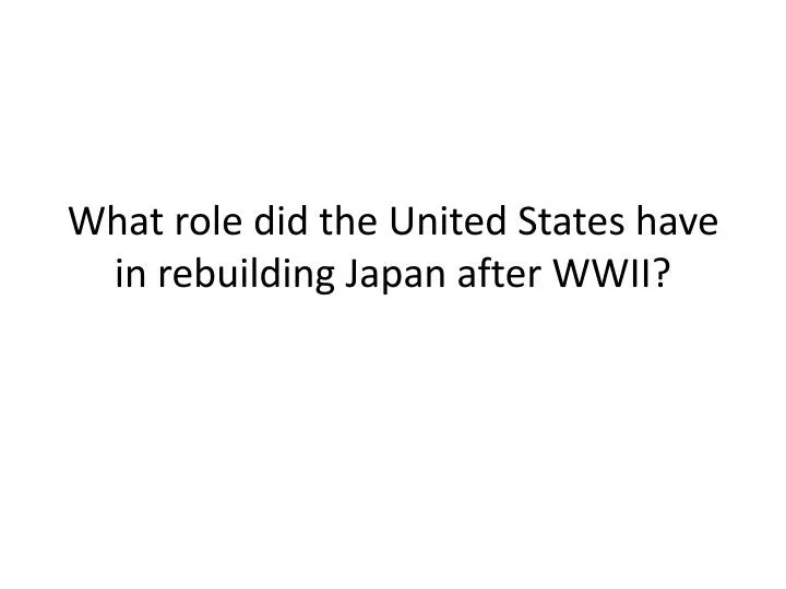 what role did the united states have in rebuilding japan after wwii