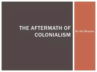 The Aftermath of Colonialism
