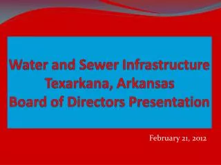 Water and Sewer Infrastructure Texarkana, Arkansas Board of Directors Presentation