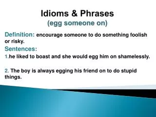 Idioms &amp; Phrases ( egg someone on)