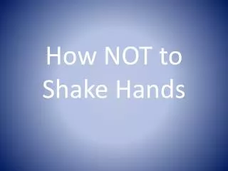 How NOT to Shake Hands
