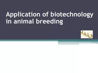 Application of biotechnology in animal breeding