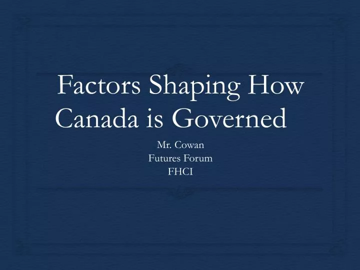 factors shaping how canada is governed