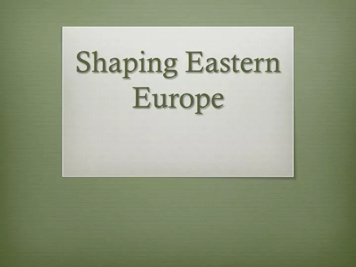 shaping eastern europe