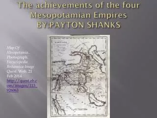 The achievements of the four Mesopotamian Empires BY:PAYTON SHANKS