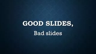 Good Slides,