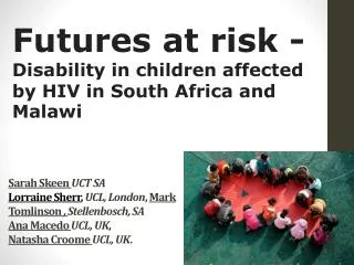 Futures at risk - D isability in children affected by HIV in South Africa and Malawi