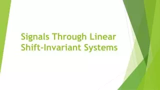 Signals Through Linear Shift-Invariant Systems