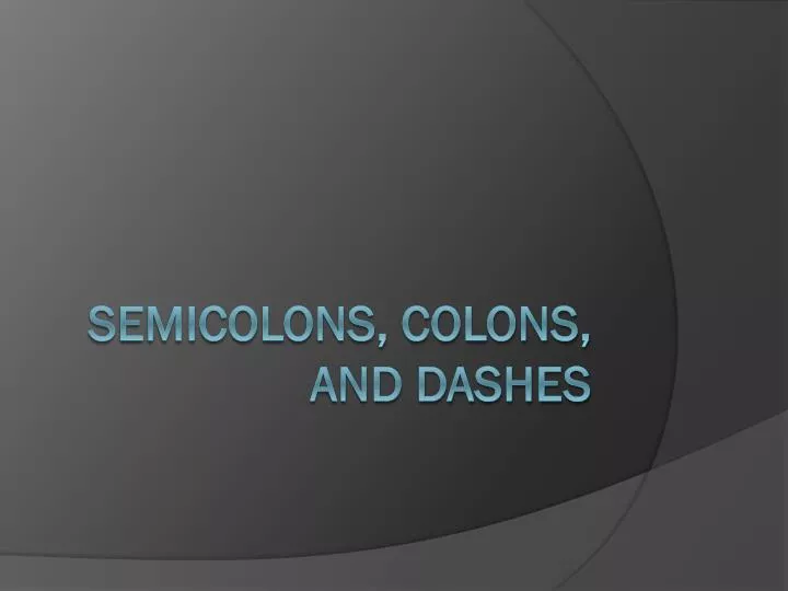 semicolons colons and dashes