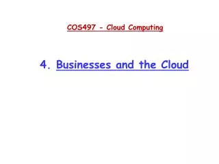 COS497 - Cloud Computing 4. Businesses and the Cloud