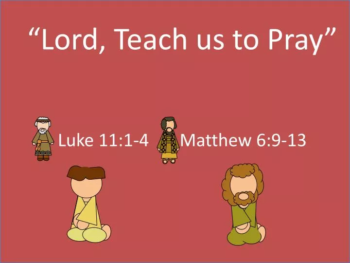 Ppt “lord Teach Us To Pray” Luke 111 4 Matthew 69 13 Powerpoint