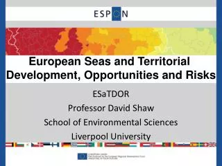 ESaTDOR Professor David Shaw School of Environmental Sciences Liverpool University