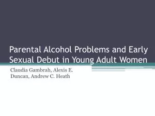 Parental Alcohol Problems and Early Sexual Debut in Young Adult Women