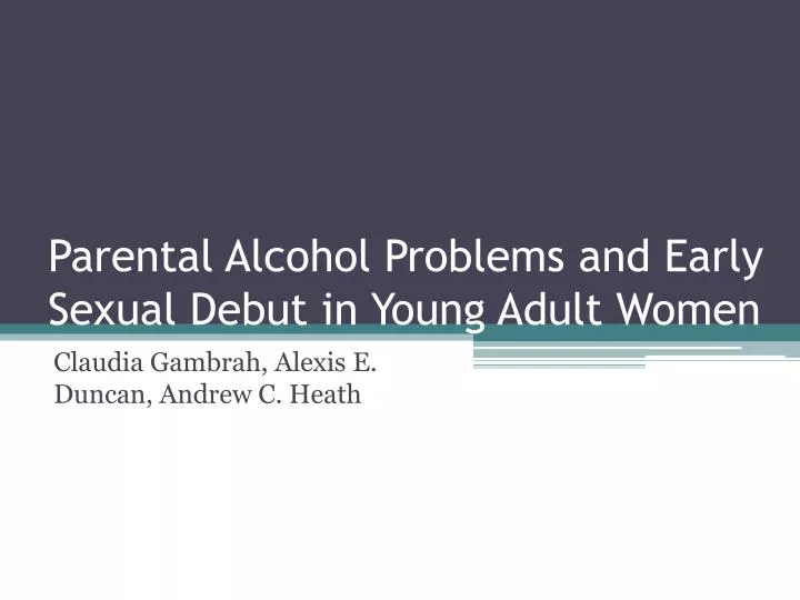 parental alcohol problems and early sexual debut in young adult women