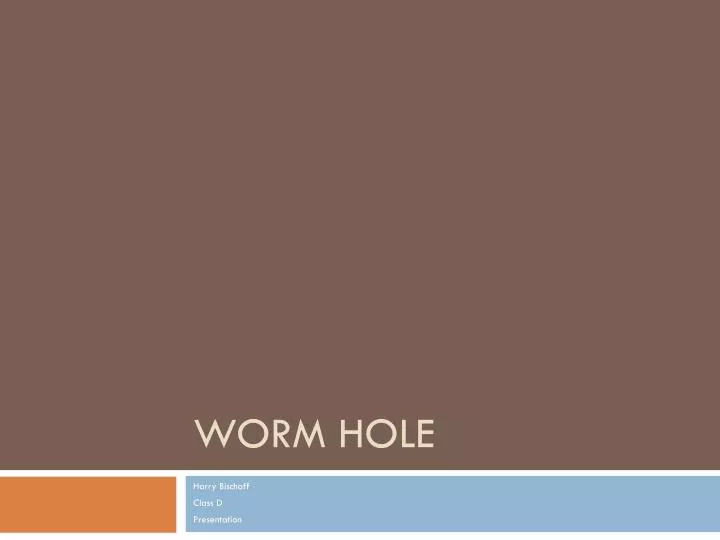 worm hole