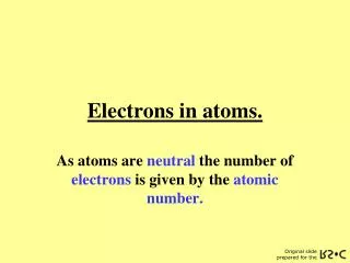 Electrons in atoms.