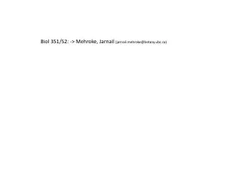 Biol 351/52: -&gt; Mehroke , Jarnail (jarnailhroke@botany.ubc)