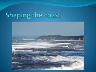 Shaping the coast