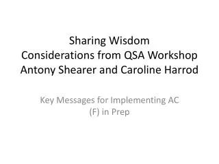 Sharing Wisdom Considerations from QSA Workshop Antony Shearer and Caroline Harrod