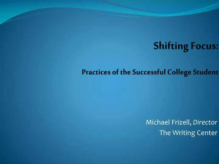 shifting focus practices of the successful college student