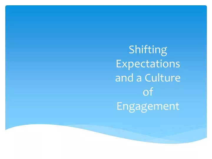 shifting expectations and a culture of engagement