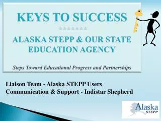 Liaison Team - Alaska STEPP Users Communication &amp; Support - Indistar Shepherd