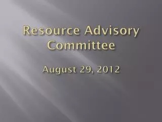 Resource Advisory Committee August 29, 2012