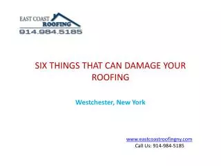 SIX THINGS THAT CAN DAMAGE YOUR ROOFING Westchester, New York