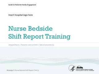 Insert hospital logo here Nurse Bedside Shift Report Training