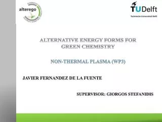 ALTERNATIVE ENERGY FORMS FOR GREEN CHEMISTRY NON-THERMAL PLASMA (WP3)
