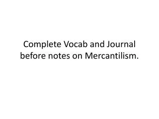 Complete Vocab and Journal before notes on Mercantilism.