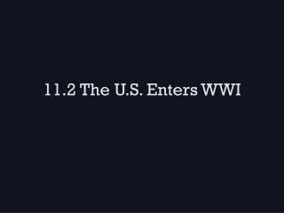 11.2 The U.S. Enters WWI