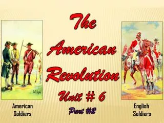 The American Revolution Unit # 6 Part #2