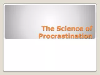 The Science of Procrastination