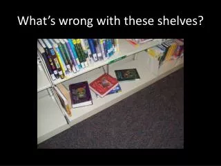 what s wrong with these shelves
