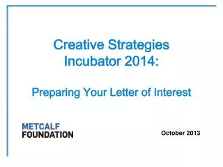 Creative Strategies Incubator 2014: Preparing Your Letter of Interest