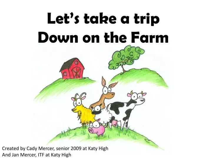 let s take a trip down on the farm